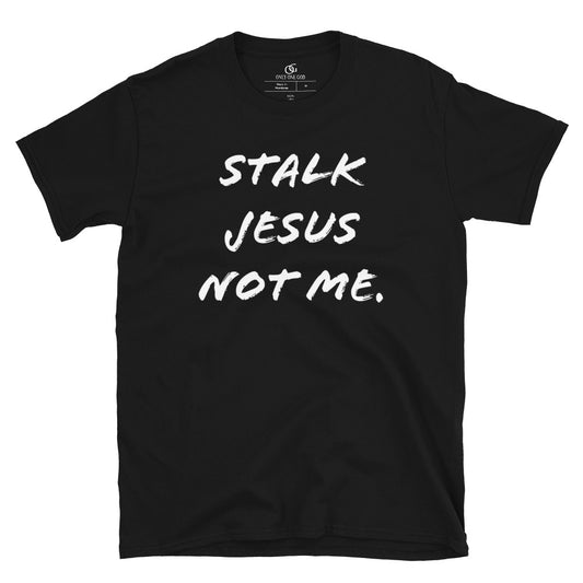 Stalk Jesus not me Unisex T-Shirt